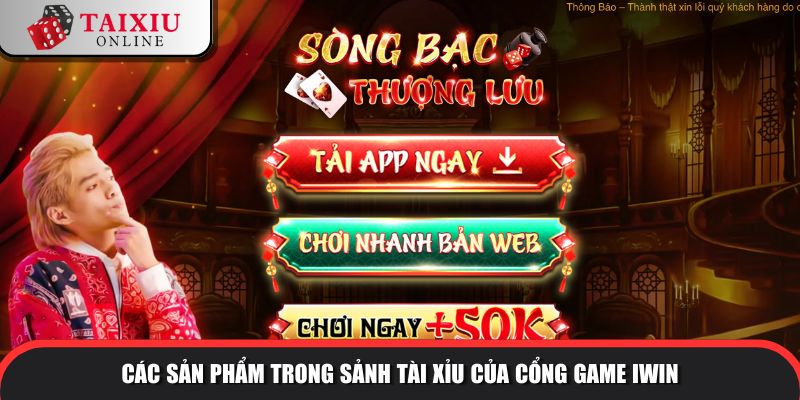 san pham trong sanh tai xiu cong game iwin 414 Các sản phẩm trong sảnh tài xỉu của cổng game IWIN